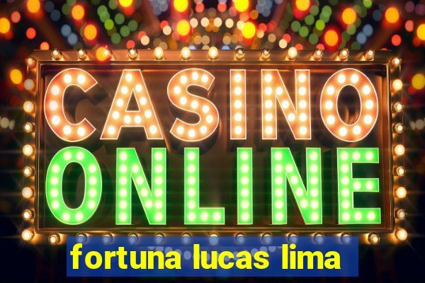 fortuna lucas lima